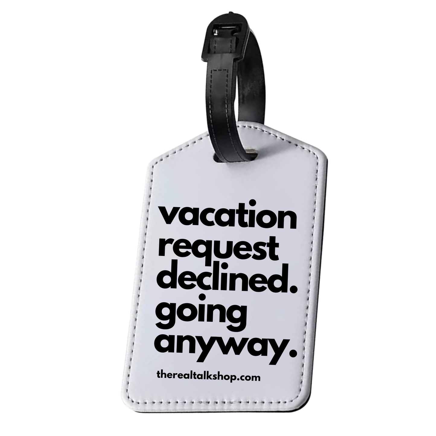 Real Talk Travel Tag - Vacation request declined.